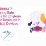 ISO 10993-7: Ensuring Safe Limits for Ethylene Oxide Residues